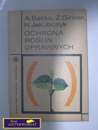 OCHRONA ROŚLIN UPRAWNYCH A.Batko, Z.Ginter
