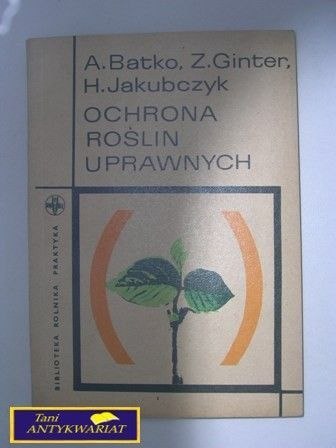 OCHRONA ROŚLIN UPRAWNYCH A.Batko, Z.Ginter
