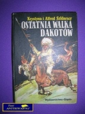OSTATNIA WALKA DAKOTÓW - K., A. Szklarscy