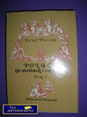 POLACY NA MORZACH I OCEANACH TOM I