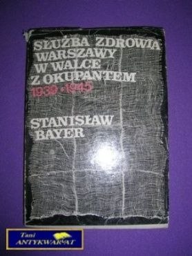 SŁUŻBA ZDROWIA WARSZAWY W WALCE Z OKUPANTEM