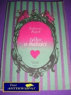 TYLKO O MIŁOŚCI...- T. Rojek