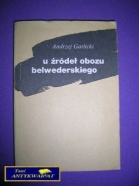 U ŹRÓDEŁ OBOZU BELWEDERSKIEGO - A. Garlicki
