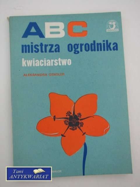 ABC MISTRZA OGRODNIKA KWIACIARSTWO