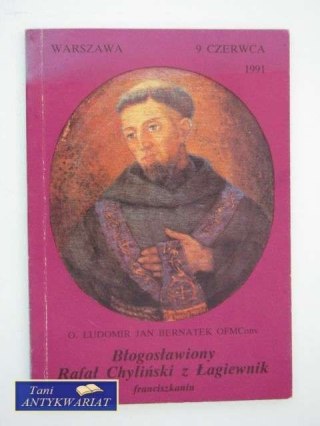 BŁOGOSŁAWIONY RAFAŁ CHYLIŃSKI Z ŁAGIEWNIK