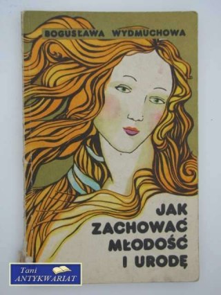 JAK ZACHOWAĆ MŁODOŚĆ I URODĘ