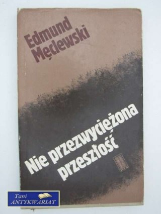NIE PRZEZWYCIĘŻONA PRZESZŁOŚĆ