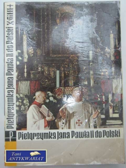 PIELGRZYMKA JANA PAWŁA II DO POLSKI PIELGRZYMKA JANA PAWŁA II DO POLSKI