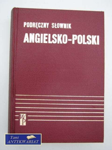 PODRĘCZNY SŁOWNIK ANGIELSKO-POLSKI PODRĘCZNY SŁOWNIK ANGIELSKO-POLSKI