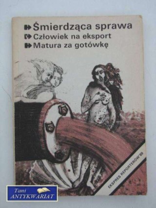 ŚMIERDZĄCA SPRAWA, CZŁOWIEK NA EKSPORT, MATURA ZA GOTÓW