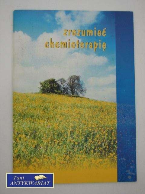ZROZUMIEĆ CHEMIOTERAPIĘ ZROZUMIEĆ CHEMIOTERAPIĘ