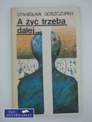 A TRZEBA ŻYĆ DALEJ..
