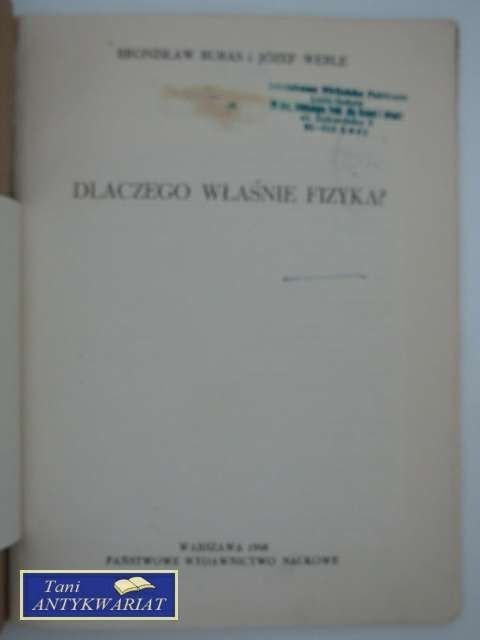 DLACZEGO WŁAŚNIE FIZYKA? DLACZEGO WŁAŚNIE FIZYKA?