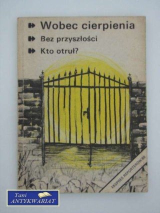 EKSPRES REPORTERÓW WOBEC CIERPIENIA, BEZ PRZYSZŁOŚCI, K