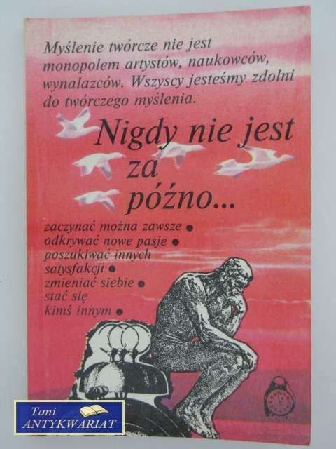 NIGDY NIE JEST ZA PÓŹNO.. NIGDY NIE JEST ZA PÓŹNO..