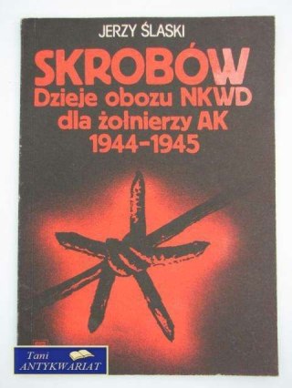 SKROBÓW DZIEJE OBOZU NKWD DLA ŻOŁNIERZY AK 1944-1945