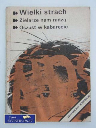 WIELKI STRACH, ZIELARZE NAM RADZĄ, OSZUST W KABARECIE
