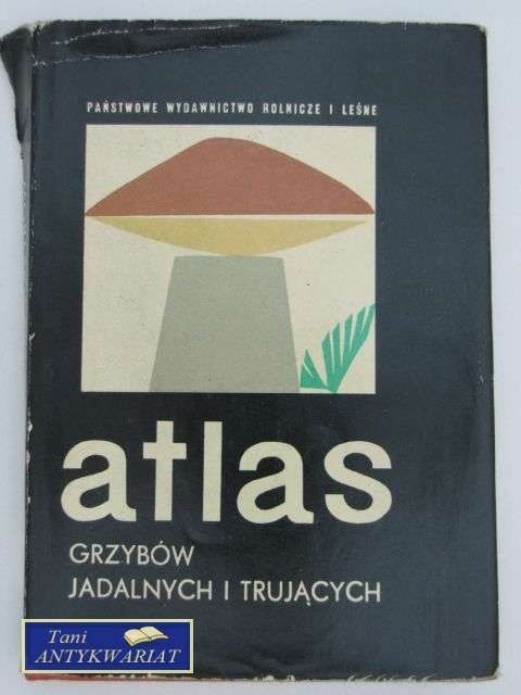 ATLAS GRZYBÓW JADALNYCH I TRUJĄCYCH