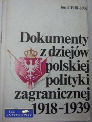 DOKUMENTY Z DZIEJÓW POLSKIEJ POLITYKI ZAGRANICZNEJ T. 1