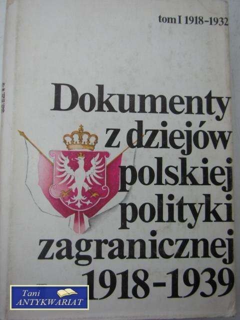 DOKUMENTY Z DZIEJÓW POLSKIEJ POLITYKI ZAGRANICZNEJ T. 1