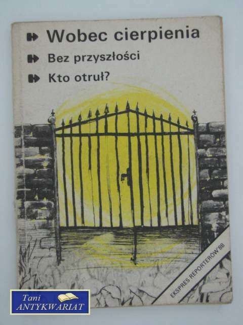EKSPRES REPORTERÓW 88 - WOBEC CIERPIENIA, BEZ PRZYSZŁOŚ