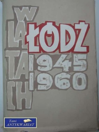 ŁÓDŹ W LATACH 1945-1960