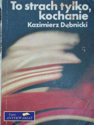 TO STRACH TYLKO, KOCHANIE
