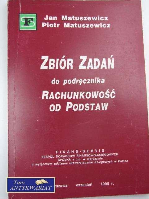 ZBIÓR ZADAŃ DO PODRĘCZNIKA RACHUNKOWOŚĆ OD PODSTAW ZBIÓR ZADAŃ DO PODRĘCZNIKA RACHUNKOWOŚĆ OD PODSTAW