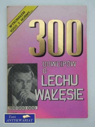 300 DOWCIPÓW O LECHU WAŁĘSIE