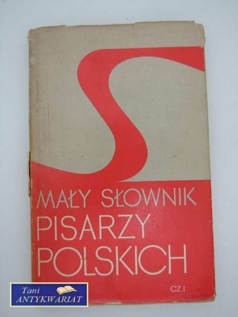 MAŁY SŁOWNIK PISARZY POLSKICH CZ. 1 MAŁY SŁOWNIK PISARZY POLSKICH CZ. 1