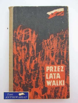 PRZEZ LATA WALKI