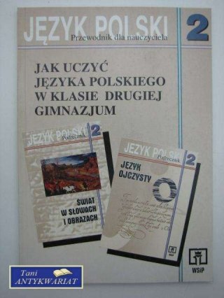 JAK UCZYĆ JĘZYKA POLSKIEGO W KLASIE DRUGIEJ GIMNAZJUM