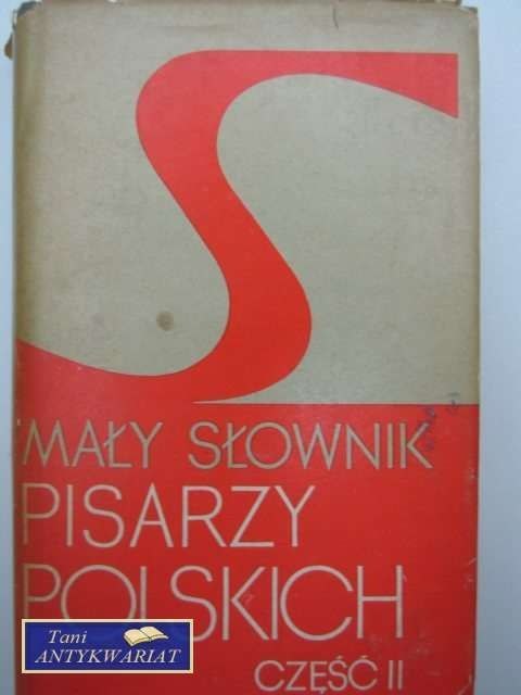 MAŁY SŁOWNIK PISARZY POLSKICH część 2 MAŁY SŁOWNIK PISARZY POLSKICH część 2