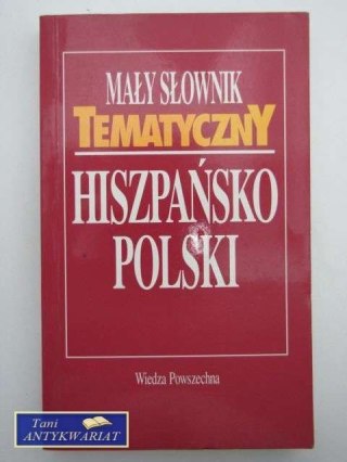 MAŁY SŁOWNIK TEMATYCZNY HISZPAŃSKO POLSKI