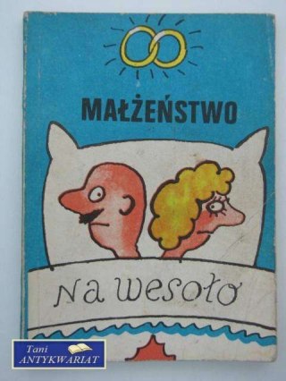 MAŁŻEŃSTWO NA WESOŁO