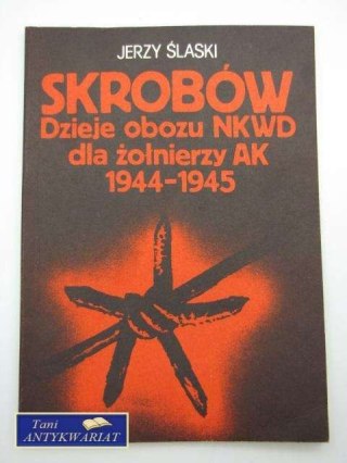 SKROBÓW DZIEJE OBOZU NKWD DLA ŻOŁNIERZY AK