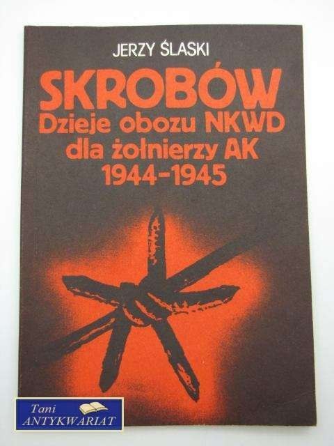 SKROBÓW DZIEJE OBOZU NKWD DLA ŻOŁNIERZY AK