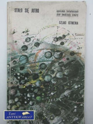 STAŁO SIĘ JUTRO SZLAKI ISTNIENIA