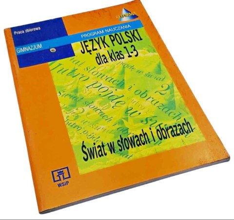 ŚWIAT W SŁOWACH I OBRAZACH Program Nauczania dla klas 1-3 Gimnazjum