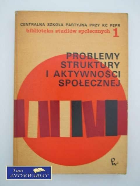 PROBLEMY STRUKTURY I AKTYWNOŚCI SPOŁECZNEJ T.1 PROBLEMY STRUKTURY I AKTYWNOŚCI SPOŁECZNEJ T.1