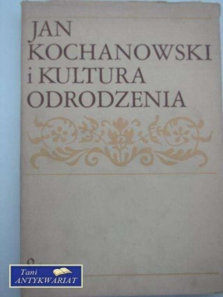 JAN KOCHANOWSKI I KULTURA ODRODZENIA