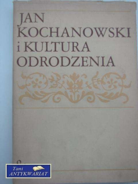 JAN KOCHANOWSKI I KULTURA ODRODZENIA JAN KOCHANOWSKI I KULTURA ODRODZENIA