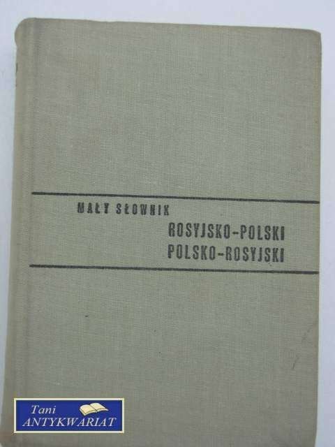 MAŁY SŁOWNIK ROSYJSKO POLSKI POLSKO ROSYJSKI MAŁY SŁOWNIK ROSYJSKO POLSKI POLSKO ROSYJSKI