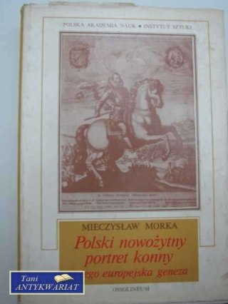 POLSKI NOWOŻYTNY PORTRET KONNY I JEGO EUROPEJSKA GENEZA