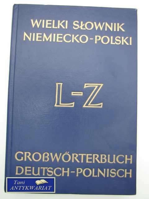 WIELKI SŁOWNIK NIEMIECKO-POLSKI L-Z WIELKI SŁOWNIK NIEMIECKO-POLSKI L-Z