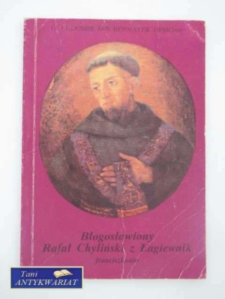 BŁOGOSŁAWIONY RAFAŁ CHYLIŃSKI Z ŁAGIEWNIK