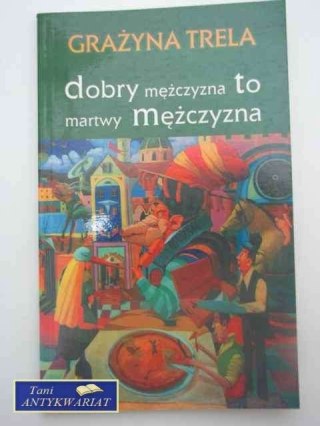 DOBRY MĘŻCZYZNA TO MARTWY MĘŻCZYZNA