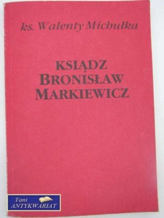 KSIĄDZ BRONISŁAW MARKIEWICZ