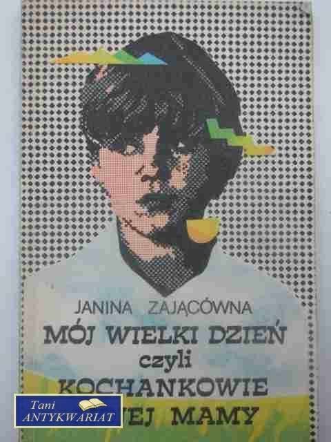 MÓJ WIELKI DZIEŃ CZYLI KOCHANKOWIE MOJEJ MAMY