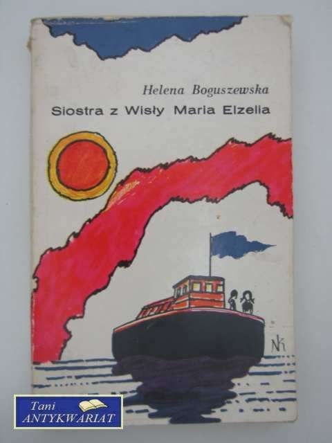 SIOSTRA Z WISŁY MARIA ELZELIA SIOSTRA Z WISŁY MARIA ELZELIA